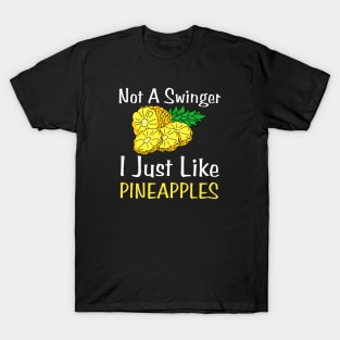 Not A Swinger I Just Like Pineapples T-Shirt